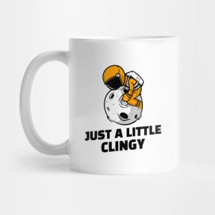 Just a Little Clingy - Relationship Mug